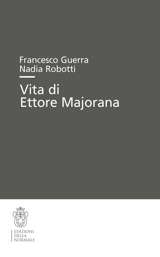 Vita di Ettore Majorana - Francesco Guerra,Nadia Robotti - copertina