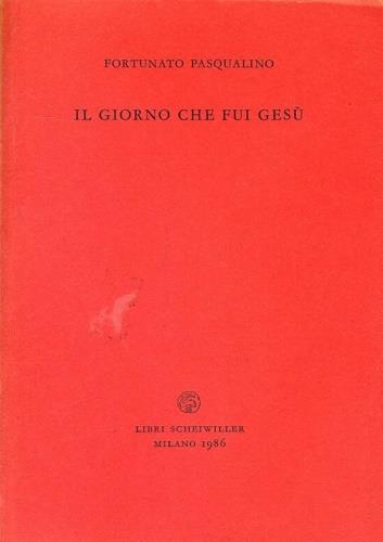 Il giorno che fui Gesù - Fortunato Pasqualino - copertina