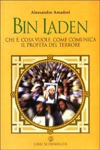 Bin Laden. Chi è, cosa vuole, come comunica il profeta del terrore - Alessandro Amadori - copertina