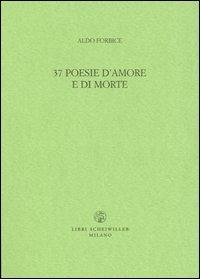 Trentasette poesie d'amore e di morte - Aldo Forbice - copertina
