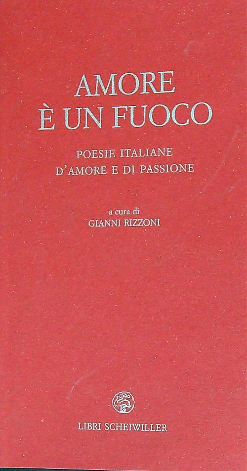 Amore è un fuoco. Poesie italiane d'amore e di passione