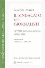 Il sindacato dei giornalisti. Da Francesco de Sanctis a Walter Tobagi 1877-1980