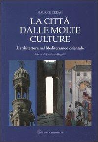 La città dalle molte culture. L'architettura nel Mediterraneo orientale - Maurice M. Cerasi - copertina