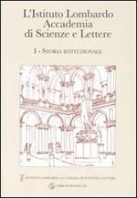 L' Istituto Lombardo Accademia di Scienze e Lettere. Vol. 1: Storia istituzionale.