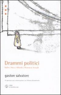 Drammi politici. Stalin, Hess, Allende, Monsieur Joseph - Gaston Salvatore - copertina