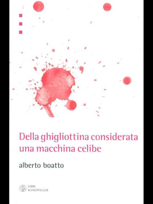 Della ghigliottina considerata una macchina celibe - Alberto Boatto - copertina