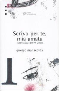 «Scrivo per te, mia amata» e altre poesie 1974-2007 - Giorgio Manacorda - copertina