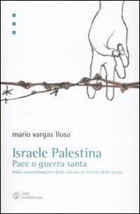 Israele Palestina. Pace o guerra santa. Dallo smantellamento delle colonie al trionfo delle destre - Mario Vargas Llosa - copertina