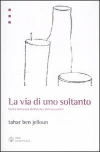 La via di uno soltanto. Visita fantasma dell'atelier di Giacometti - Tahar Ben Jelloun - 3