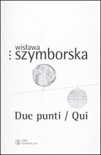 Due punti-Qui. Testo polacco a fronte D - Wislawa Szymborska - copertina