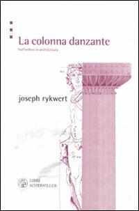 La colonna danzante. Sull'ordine in architettura - Joseph Rykwert - copertina