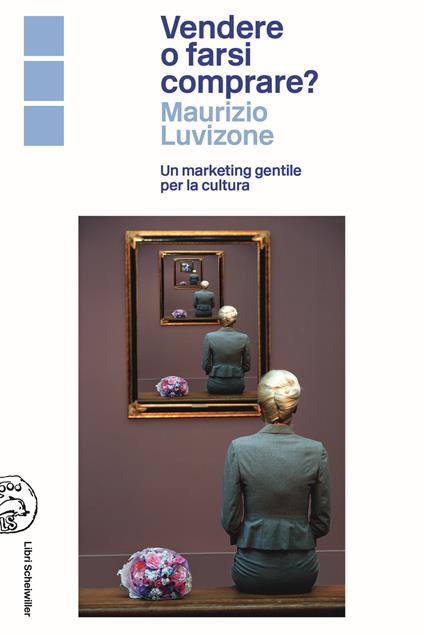 Vendere o farsi comprare? Un marketing gentile per la cultura - Maurizio Luvizone - copertina