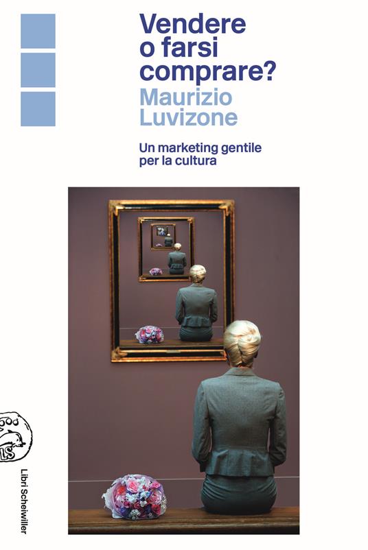 Vendere o farsi comprare? Un marketing gentile per la cultura - Maurizio Luvizone - copertina