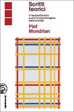 Piet Mondrian scritti teorici. Il neoplasticismo e una nuova immagine della società