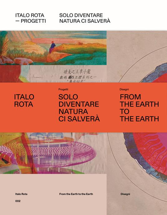 Italo Rota. Progetti. Solo diventare natura ci salverà. Ediz. a colori. Con Libro: From the Hearth to the Hearth - copertina