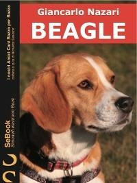 Beagle. I nostri amici cani razza per razza. Vol. 1 - Giancarlo Nazari,Nicoletta Salvatori - ebook