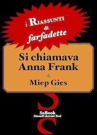 Si chiamava Anna Frank di Miep Gies - RIASSUNTO - Farfadette - ebook