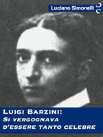 Luigi Barzini: si vergognava d'essere tanto celebre
