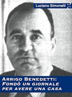 Arrigo Benedetti: fondò un giornale per avere una casa