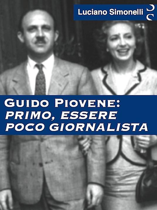 Guido Piovene: primo, essere poco giornalista - Luciano Simonelli - ebook