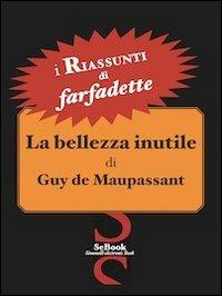 La Bellezza Inutile di Guy de Maupassant - Farfadette - ebook
