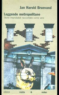 Leggende metropolitane. Storie improbabili raccontate come vere
