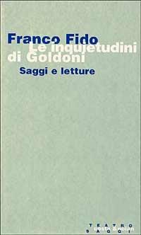 Le inquietudini di Goldoni. Saggi e letture - Franco Fido - copertina