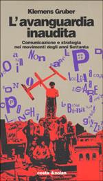 L' avanguardia inaudita. Comunicazione e strategia nei movimenti degli anni Settanta