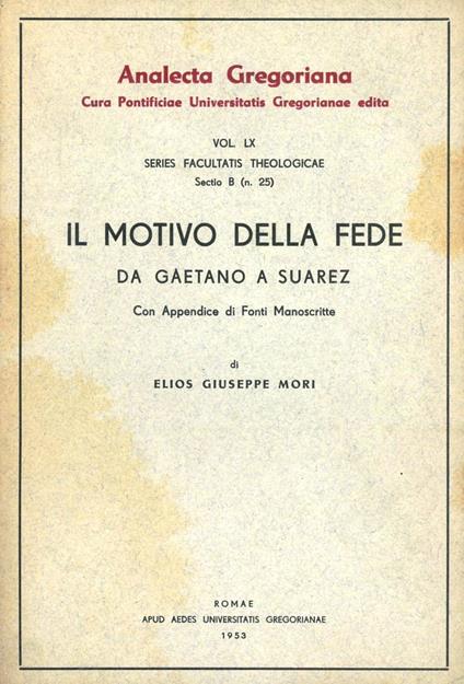 Il motivo della fede da Gaetano a Suárez. Con appendici di fonti manoscritte - Elios G. Mori - copertina