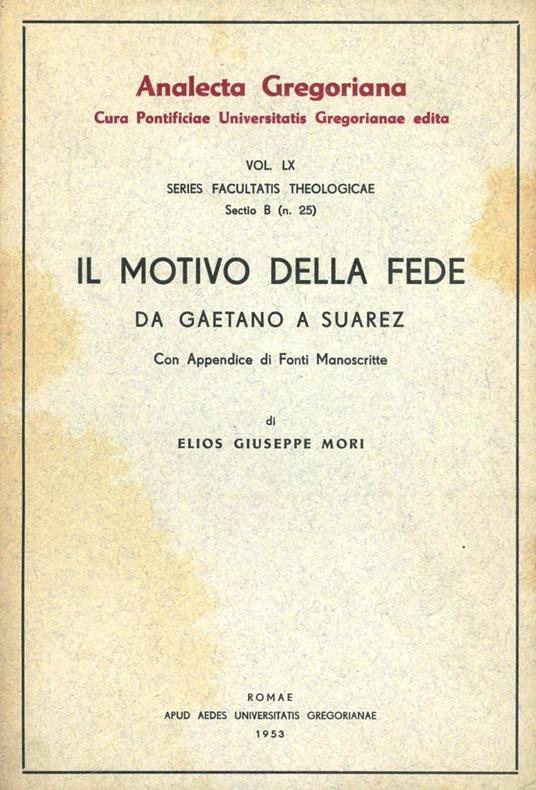 Il motivo della fede da Gaetano a Suárez. Con appendici di fonti manoscritte - Elios G. Mori - copertina