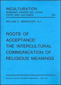 Roots of acceptance: the inculturation communication of religious meanings - William E. Biernatzki - copertina