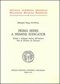 Prima sedes a nemine iudicatur. Genesi e sviluppo storico dell'assioma fino al decreto di Graziano - Salvatore Vacca - copertina