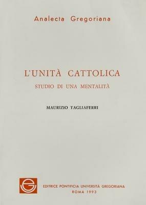 L'unità Cattolica. Studio di una mentalità - Maurizio Tagliaferri - copertina