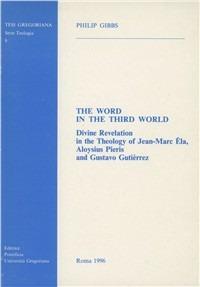 The word in the Third world. Divine revelation in the theology of Jean-Marc Éla, Aloysius Pieris and Gustavo Gutiérrez - Philip Gibbs - copertina