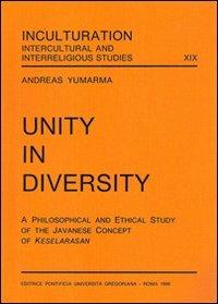 Unity in diversity. A philosophical and ethical study of the javanese concept of Keselarasan - Andreas Yumarma - copertina