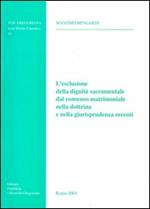 L'esclusione della dignità sacramentale dal consenso matrimoniale nella dottrina e nella giurisprudenza recenti