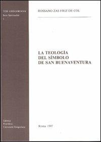 La teología del símbolo de san Buenaventura - Rossano Zas Friz De Col - copertina