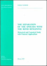 The Separation of the spouses with the bond remaining. Historical and canonical study with pastoral applications - Juraj Kamas - copertina
