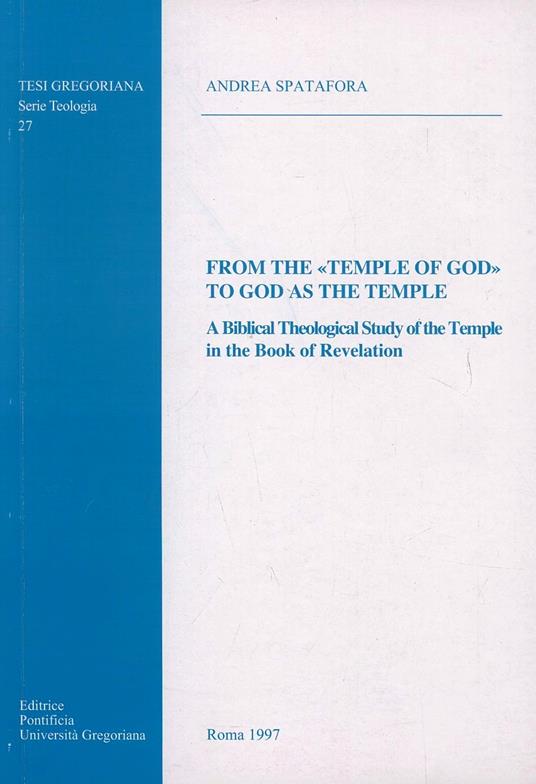 From the temple of God to God as the temple. A biblical theological study of the temple in the book of revelation - Andrea Spatafora - copertina