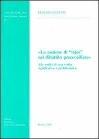 La nozione di Laico nel dibattito preconciliare. Alle radici di una svolta significativa e problematica - Eugenio Zanetti - copertina