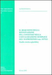 Il requisito della rinnovazione del consenso nella convalidazione semplice del matrimonio (can. 1157,2). Studio storico-giuridico - Alfredo Rava - copertina