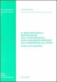 Il requisito della rinnovazione del consenso nella convalidazione semplice del matrimonio (can. 1157,2). Studio storico-giuridico - Alfredo Rava - copertina