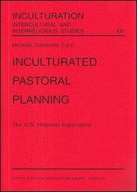 Inculturated pastoral planning. The U.S. hispanic experience - Michael Connors - copertina