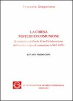 La Chiesa mistero di comunione. Il contributo di Paolo VI nell'elaborazione dell'ecclesiologia di comunione (1963-1978)