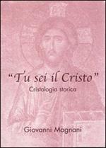 Tu sei il Cristo. Cristologia storica