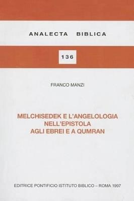Melchisedek e l'angelologia nell'Epistola agli ebrei e a Qumran - Franco Manzi - copertina
