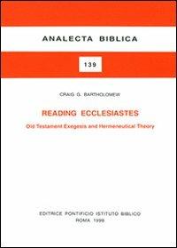 Reading Ecclesiastes. Old Testament, exegesis and hermeneutical theory - Craig G. Bartholomew - copertina