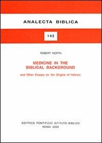 Medicine in the biblical background and other essays on the origins of hebrew - Robert North - copertina