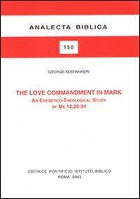 The love commandment in Mark. An exegetico-theological study of Mark 12, 28-34 - George Keerankeri - copertina