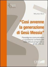 «Così avvenne la generazione di Gesù Messia». Paradigma comunicativo e questione contestuale nella lettura pragmatica di Mt 1 - Maurizio Guidi - copertina